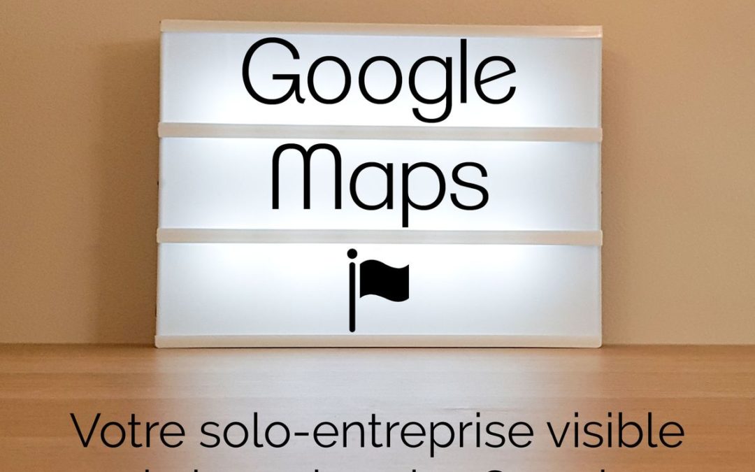 Votre solo-entreprise visible sur Google Maps